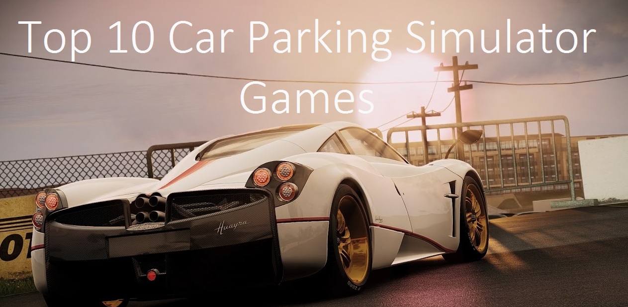 Top 10 Car Parking Simulator Games 2018