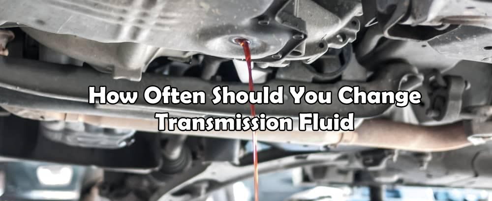 how often should you change transmission fluid 1