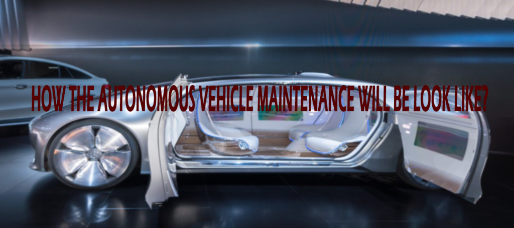 How The Autonomous Vehicle Maintenance Will Be Look Like