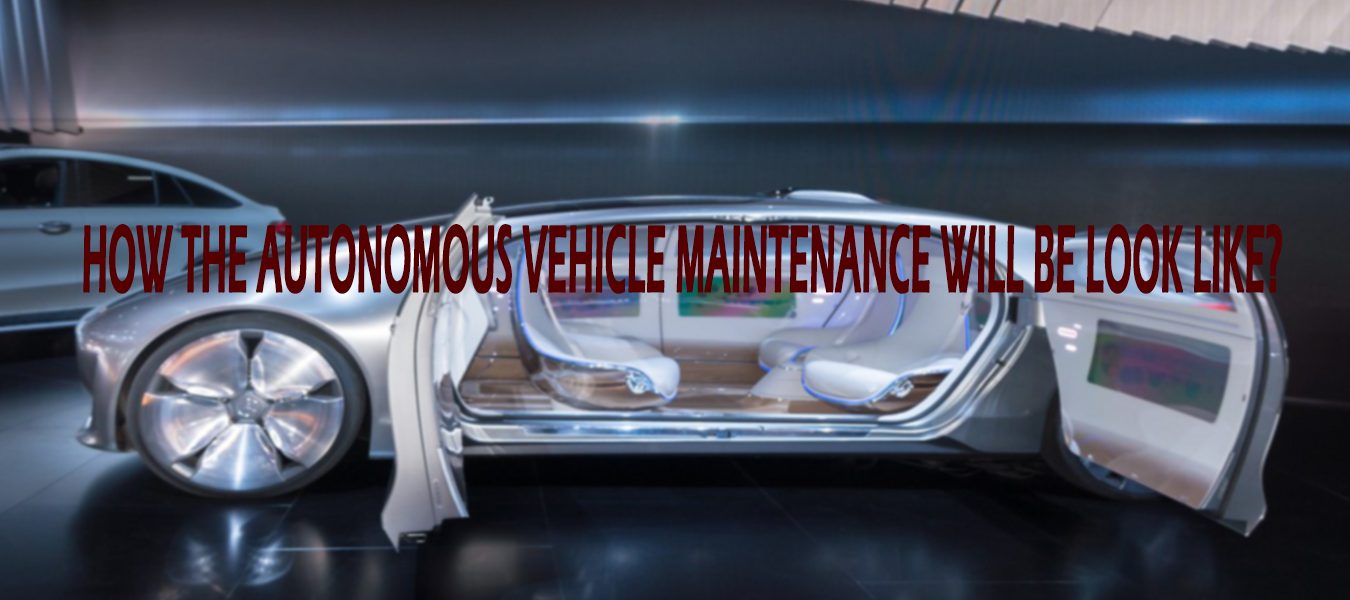 How The Autonomous Vehicle Maintenance Will Be Look Like?