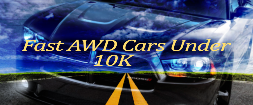 Fast Awd Cars Under 10k onward 2010 Models