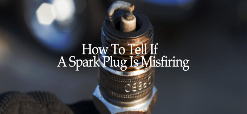 How To Tell If A Spark Plug Is Misfiring