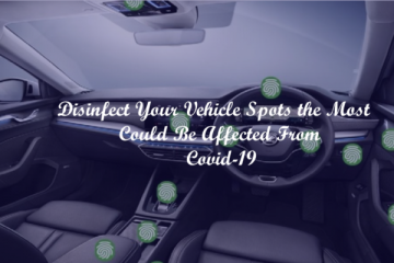 Disinfect Your Vehicle Spots the Most Could Be Affected From Covid-19
