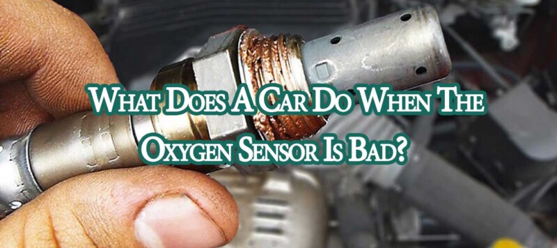 What Does A Car Do When The Oxygen Sensor Is Bad?