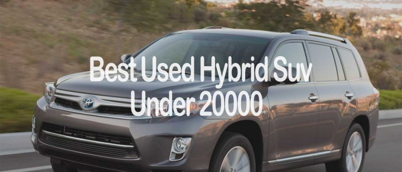 Best Used Hybrid Suv Under 20000