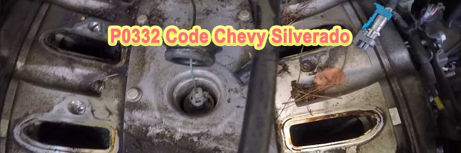 P0332 Code Chevy Silverado