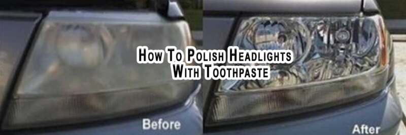 How To Polish Headlights With Toothpaste