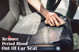 How to Get Period Blood Out Of Car Seat