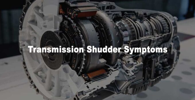 Transmission shudder symptoms may appear to be a significant problem, therefore early detection and fix could prevent huge repair cost bills