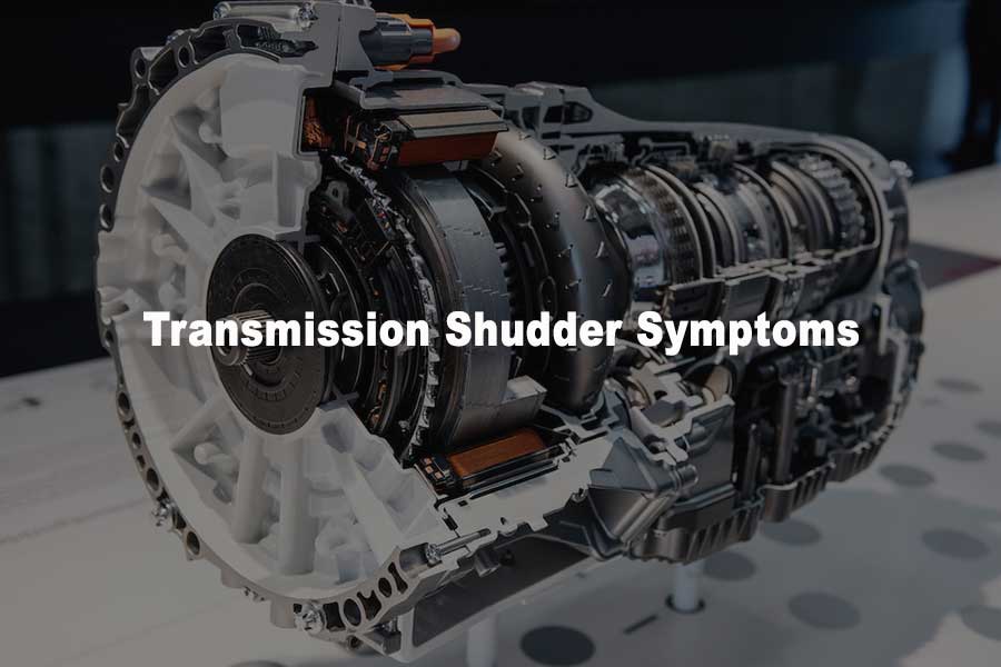 Transmission Shudder Symptoms