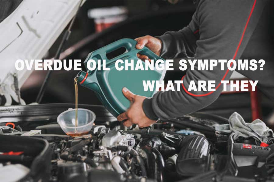Overdue Oil Change Symptoms What Are They