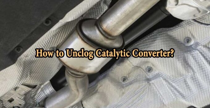 How to Unclog Catalytic Converter?