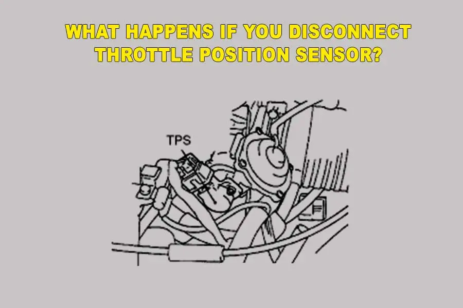 What Happens If You Disconnect Throttle Position Sensor