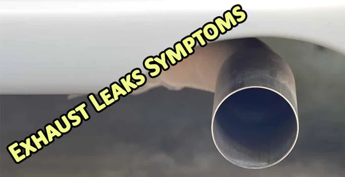 Exhaust Leaks Symptoms - Reasons – How to Fix it?