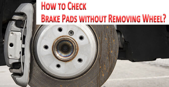 How to Check Brake Pads without Removing Wheel?
