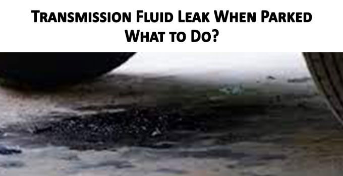 Transmission Fluid Leak When Parked