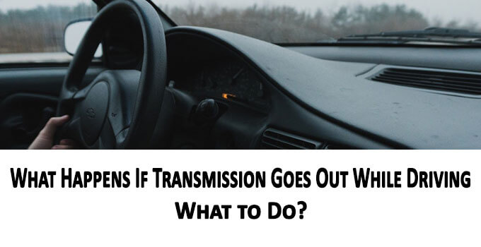 What Happens If Transmission Goes Out While Driving: Learn the initial follow-up procedure to avoid any mishaps. Find here...