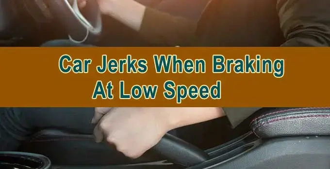 Car Jerks When Braking At Low Speed 1